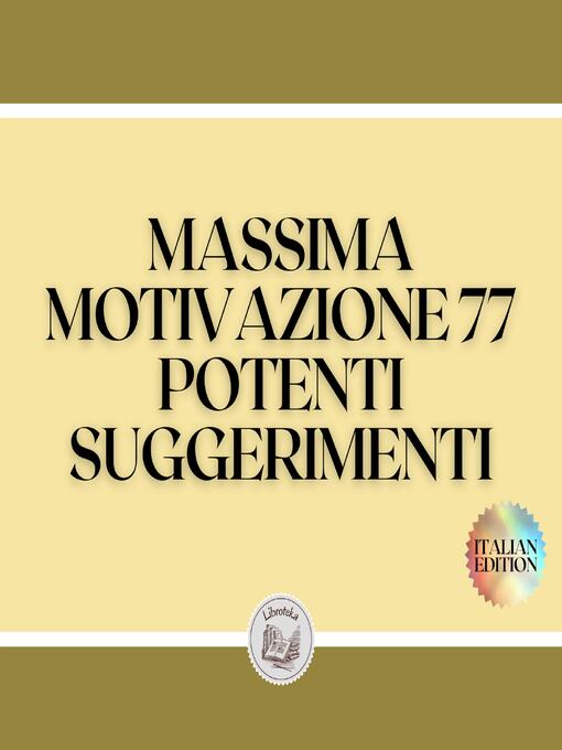 Title details for MASSIMA MOTIVAZIONE 77 POTENTI SUGGERIMENTI by LIBROTEKA - Available